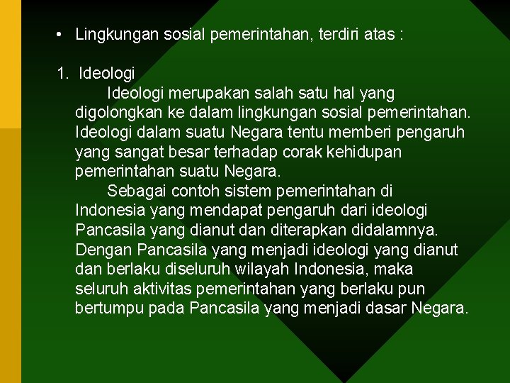  • Lingkungan sosial pemerintahan, terdiri atas : 1. Ideologi merupakan salah satu hal