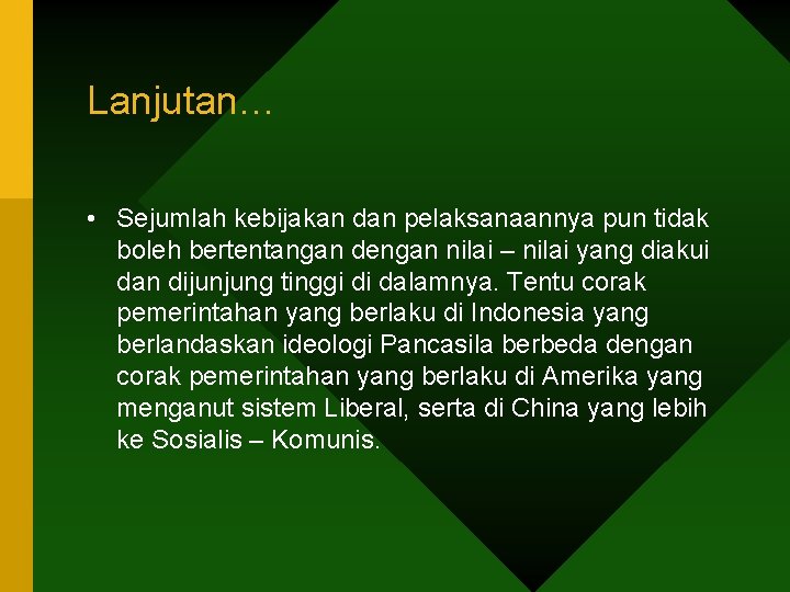 Lanjutan… • Sejumlah kebijakan dan pelaksanaannya pun tidak boleh bertentangan dengan nilai – nilai