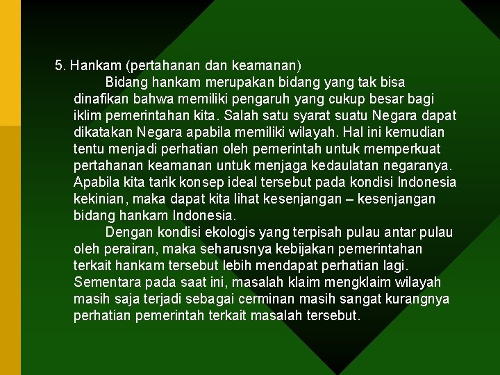 5. Hankam (pertahanan dan keamanan) Bidang hankam merupakan bidang yang tak bisa dinafikan bahwa