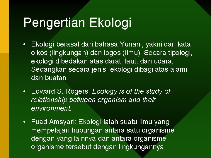 Pengertian Ekologi • Ekologi berasal dari bahasa Yunani, yakni dari kata oikos (lingkungan) dan