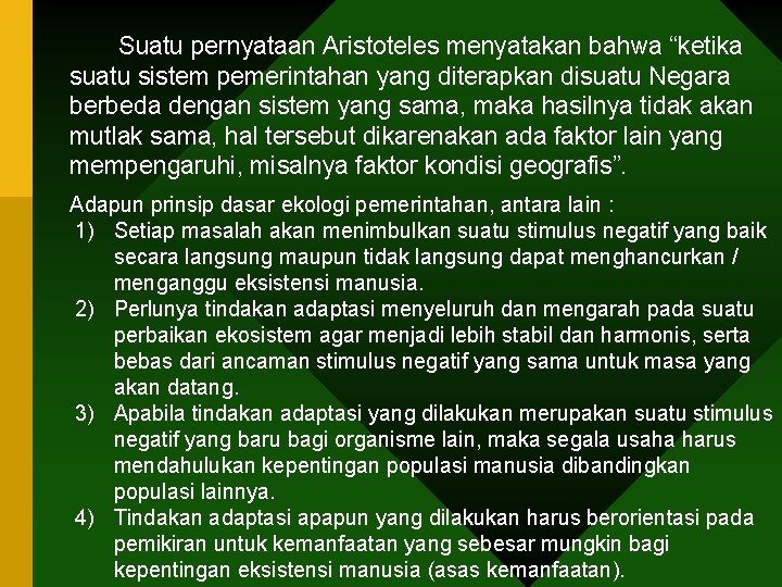 Suatu pernyataan Aristoteles menyatakan bahwa “ketika suatu sistem pemerintahan yang diterapkan disuatu Negara berbeda