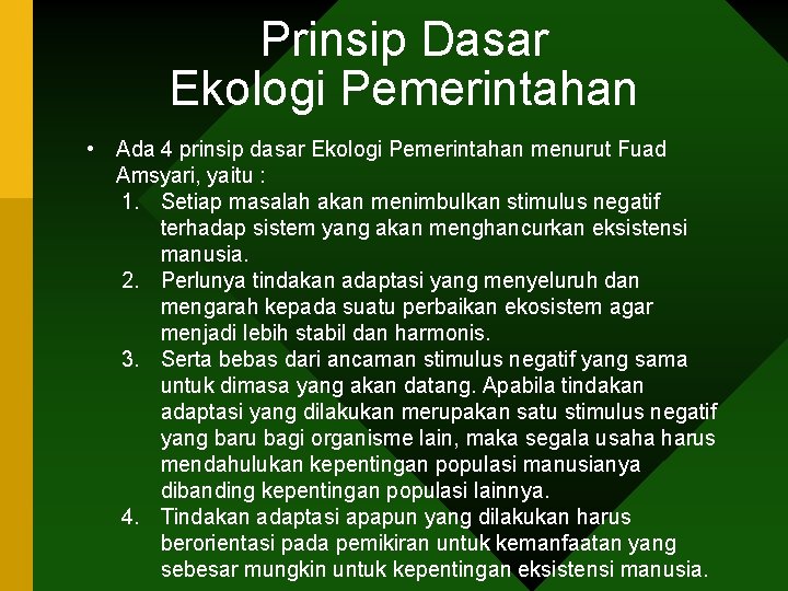 Prinsip Dasar Ekologi Pemerintahan • Ada 4 prinsip dasar Ekologi Pemerintahan menurut Fuad Amsyari,