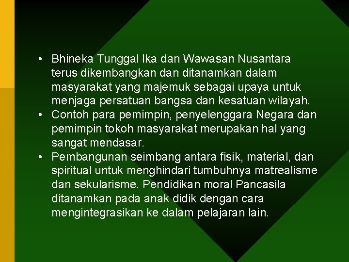  • Bhineka Tunggal Ika dan Wawasan Nusantara terus dikembangkan ditanamkan dalam masyarakat yang