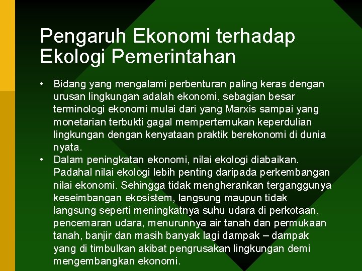 Pengaruh Ekonomi terhadap Ekologi Pemerintahan • Bidang yang mengalami perbenturan paling keras dengan urusan