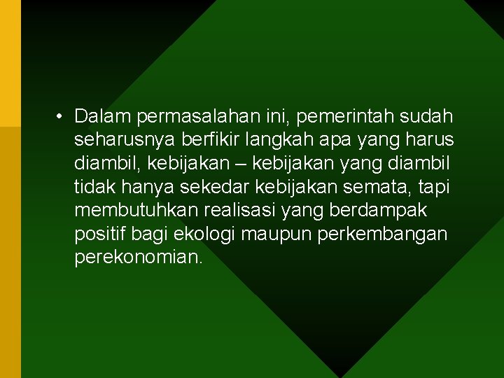  • Dalam permasalahan ini, pemerintah sudah seharusnya berfikir langkah apa yang harus diambil,