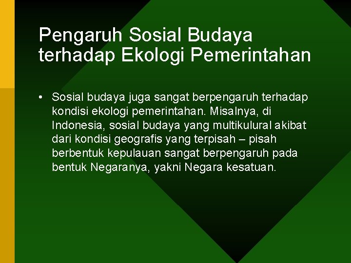 Pengaruh Sosial Budaya terhadap Ekologi Pemerintahan • Sosial budaya juga sangat berpengaruh terhadap kondisi