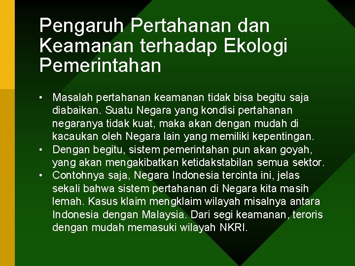 Pengaruh Pertahanan dan Keamanan terhadap Ekologi Pemerintahan • Masalah pertahanan keamanan tidak bisa begitu