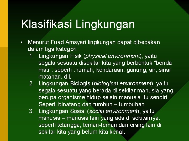 Klasifikasi Lingkungan • Menurut Fuad Amsyari lingkungan dapat dibedakan dalam tiga kategori : 1.