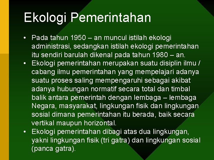 Ekologi Pemerintahan • Pada tahun 1950 – an muncul istilah ekologi administrasi, sedangkan istilah