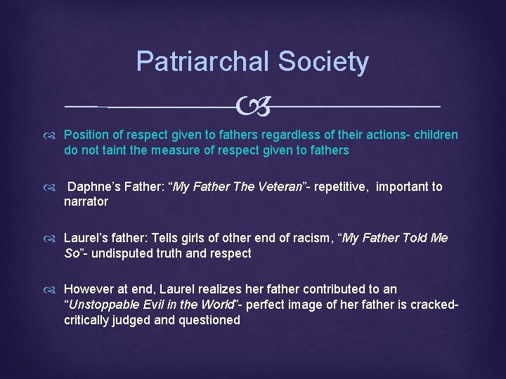 Patriarchal Society Position of respect given to fathers regardless of their actions- children do