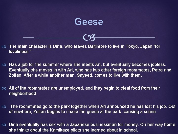 Geese The main character is Dina, who leaves Baltimore to live in Tokyo, Japan