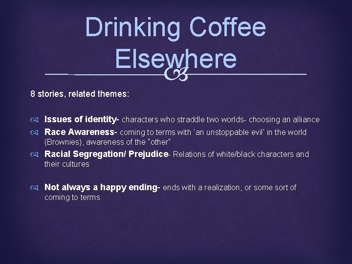 Drinking Coffee Elsewhere 8 stories, related themes: Issues of identity- characters who straddle two