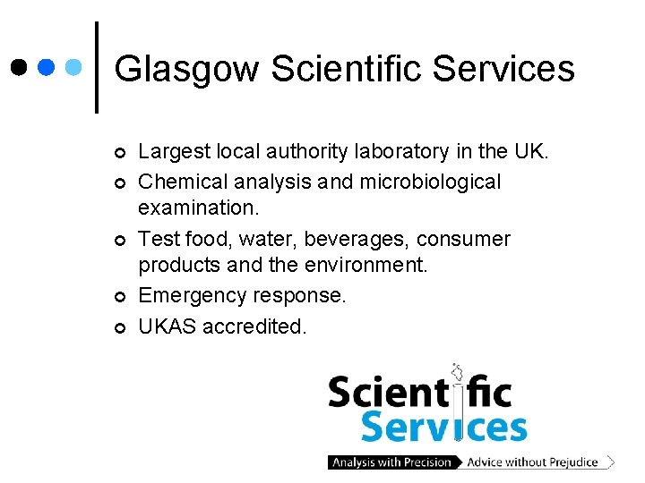 Glasgow Scientific Services ¢ ¢ ¢ Largest local authority laboratory in the UK. Chemical