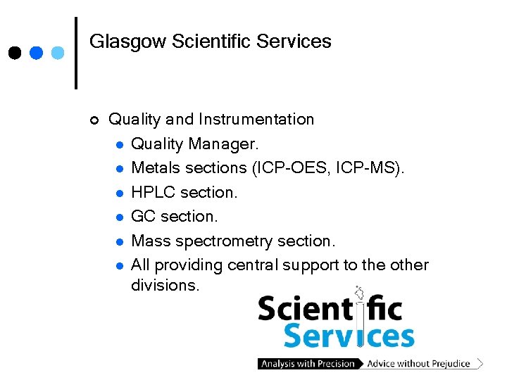 Glasgow Scientific Services ¢ Quality and Instrumentation l Quality Manager. l Metals sections (ICP-OES,
