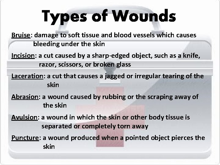 Types of Wounds Bruise: damage to soft tissue and blood vessels which causes bleeding