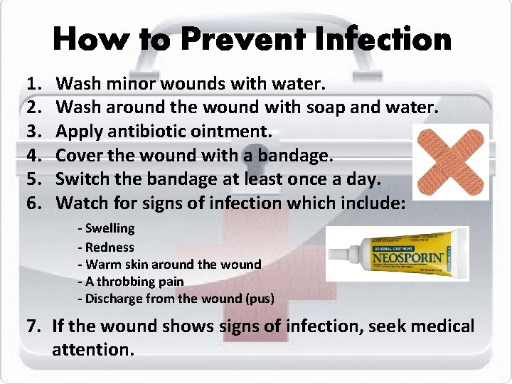 How to Prevent Infection 1. 2. 3. 4. 5. 6. Wash minor wounds with