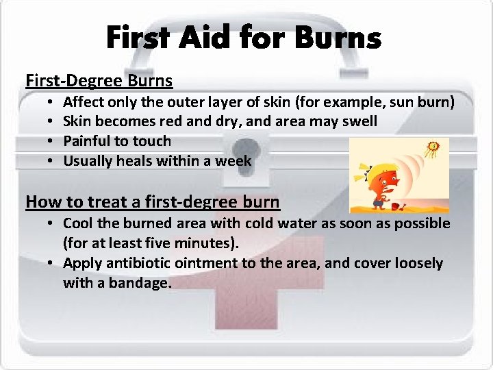 First Aid for Burns First-Degree Burns • • Affect only the outer layer of