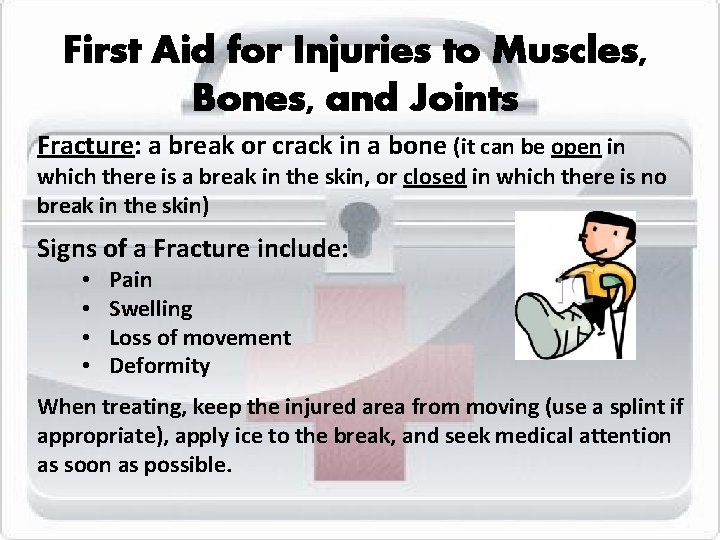 First Aid for Injuries to Muscles, Bones, and Joints Fracture: a break or crack