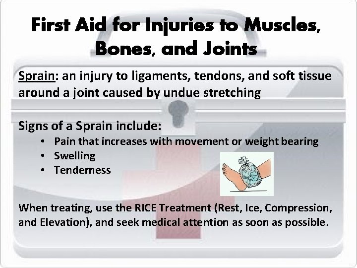 First Aid for Injuries to Muscles, Bones, and Joints Sprain: an injury to ligaments,
