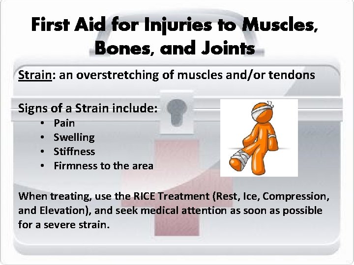 First Aid for Injuries to Muscles, Bones, and Joints Strain: an overstretching of muscles