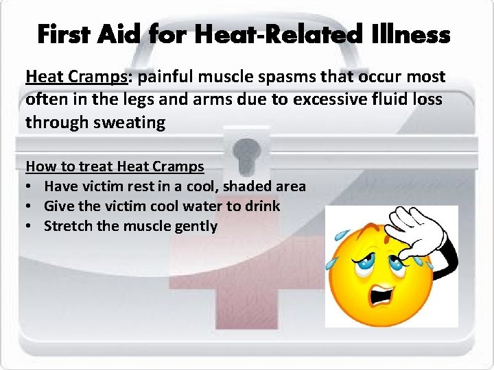 First Aid for Heat-Related Illness Heat Cramps: painful muscle spasms that occur most often