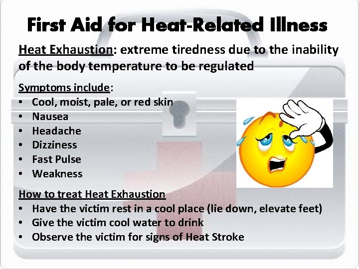 First Aid for Heat-Related Illness Heat Exhaustion: extreme tiredness due to the inability of