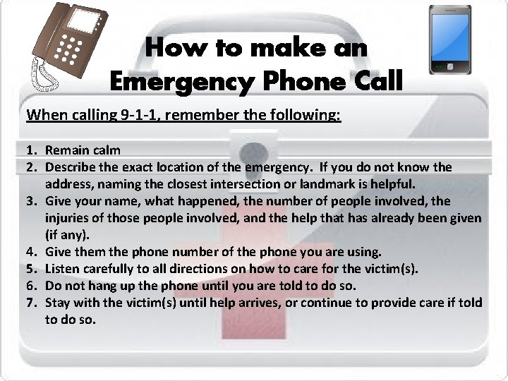 How to make an Emergency Phone Call When calling 9 -1 -1, remember the