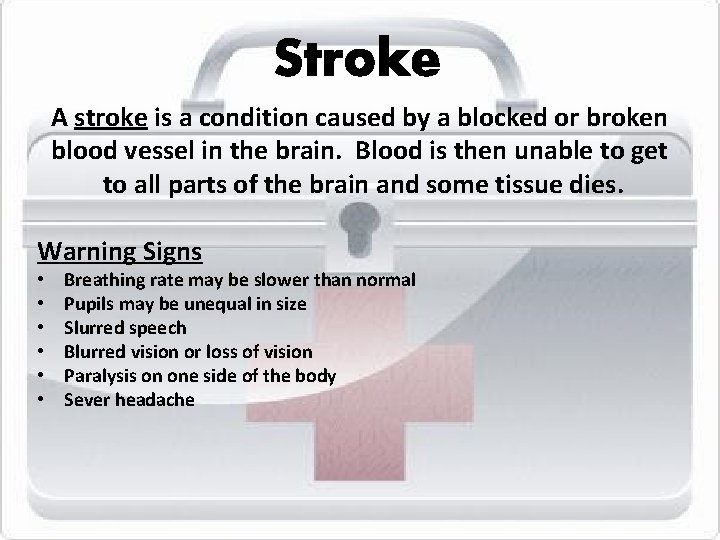 Stroke A stroke is a condition caused by a blocked or broken blood vessel