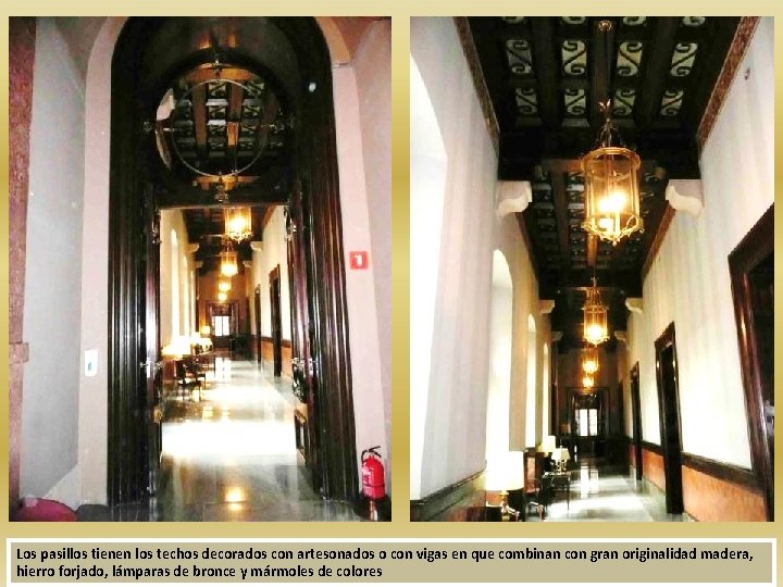 Los pasillos tienen los techos decorados con artesonados o con vigas en que combinan