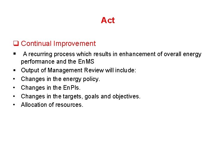 Act q Continual Improvement A recurring process which results in enhancement of overall energy