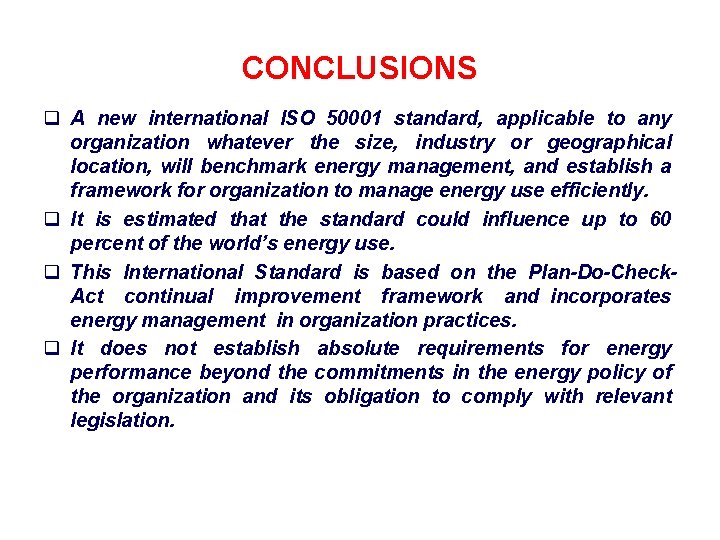 CONCLUSIONS q A new international ISO 50001 standard, applicable to any organization whatever the