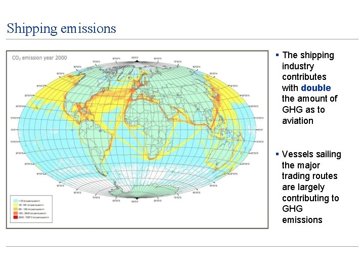 Shipping emissions The shipping industry contributes with double the amount of GHG as to
