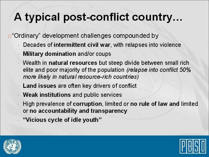 A typical post-conflict country… � “Ordinary” development challenges compounded by • Decades of intermittent