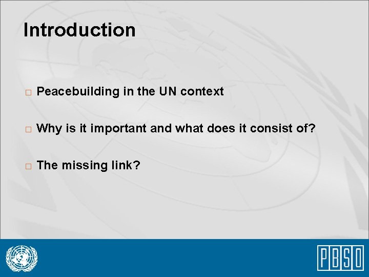 Introduction � Peacebuilding in the UN context � Why is it important and what