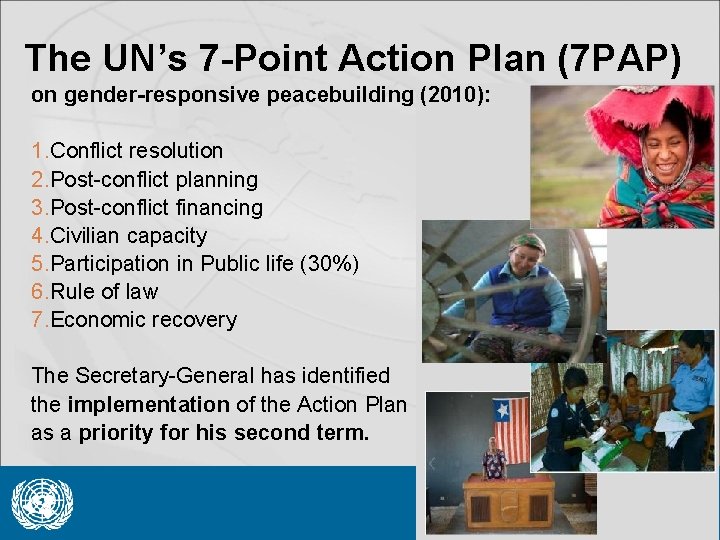 The UN’s 7 -Point Action Plan (7 PAP) on gender-responsive peacebuilding (2010): 1. Conflict
