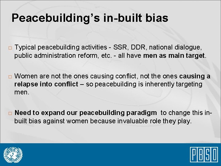 Peacebuilding’s in-built bias � � � Typical peacebuilding activities - SSR, DDR, national dialogue,