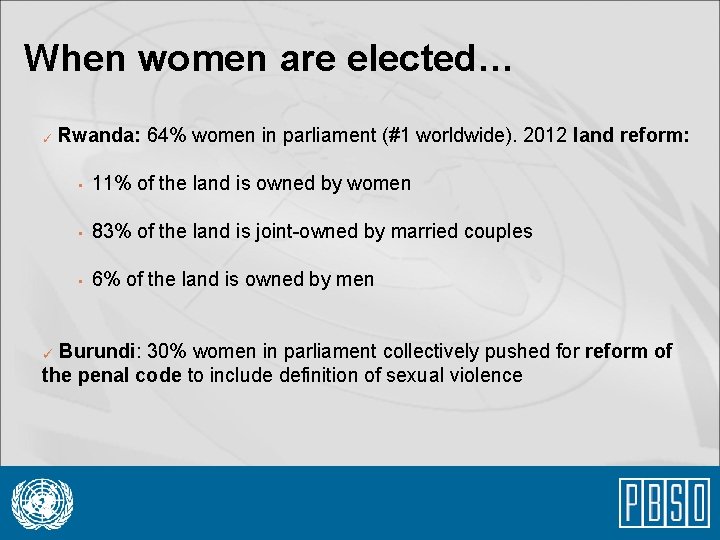 When women are elected… ✓ Rwanda: 64% women in parliament (#1 worldwide). 2012 land