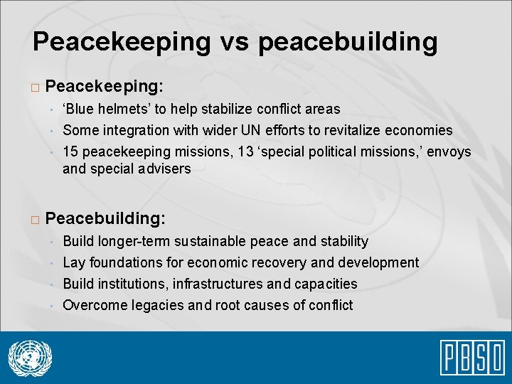 Peacekeeping vs peacebuilding � Peacekeeping: • • • � ‘Blue helmets’ to help stabilize