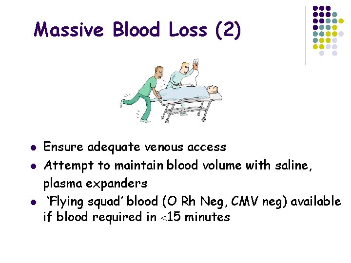 Massive Blood Loss (2) l l l Ensure adequate venous access Attempt to maintain