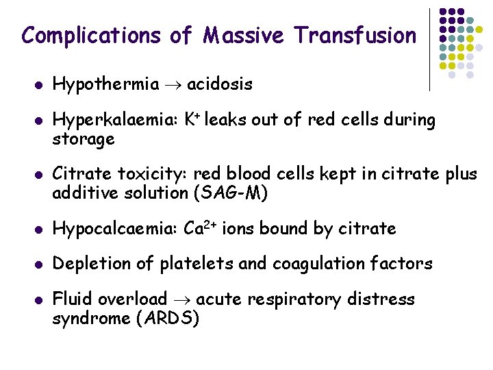 Complications of Massive Transfusion l l l Hypothermia acidosis Hyperkalaemia: K+ leaks out of