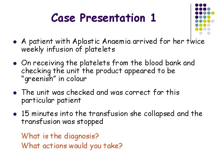 Case Presentation 1 l l A patient with Aplastic Anaemia arrived for her twice