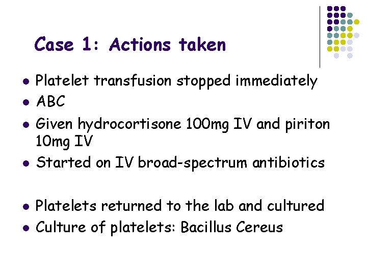 Case 1: Actions taken l l l Platelet transfusion stopped immediately ABC Given hydrocortisone