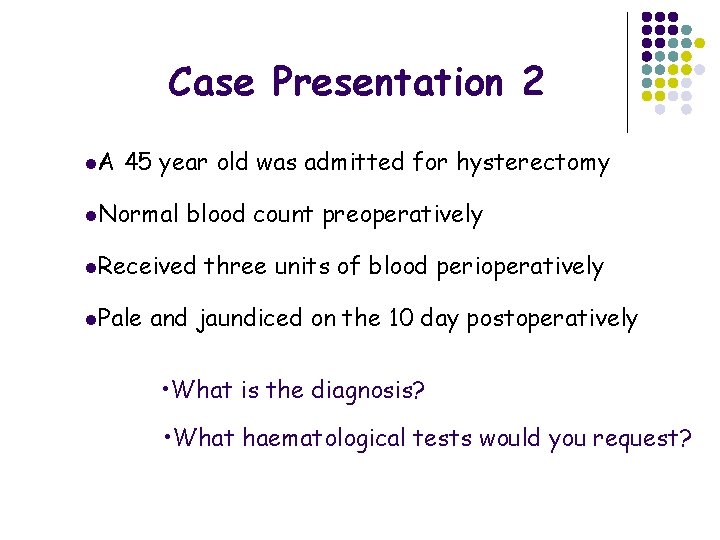 Case Presentation 2 l. A 45 year old was admitted for hysterectomy l. Normal