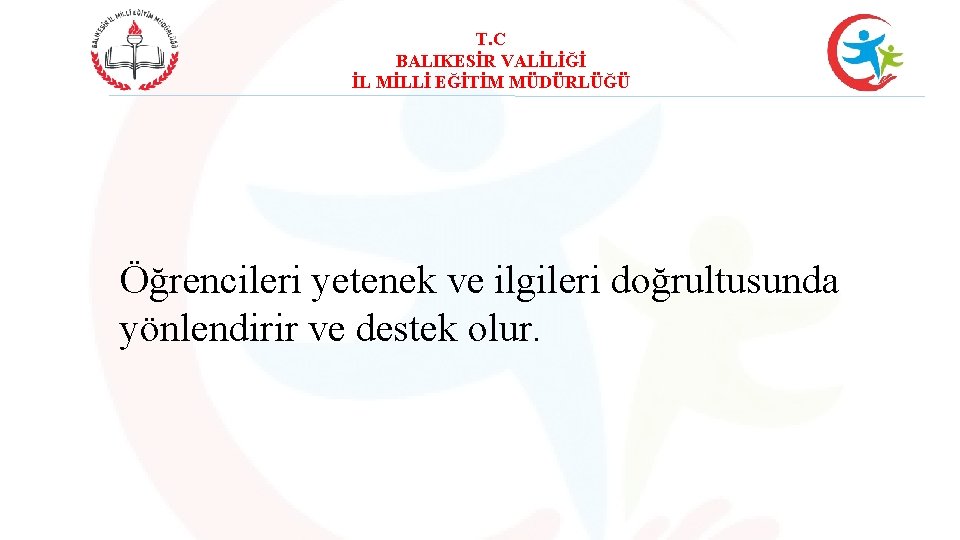 T. C BALIKESİR VALİLİĞİ İL MİLLİ EĞİTİM MÜDÜRLÜĞÜ Öğrencileri yetenek ve ilgileri doğrultusunda yönlendirir