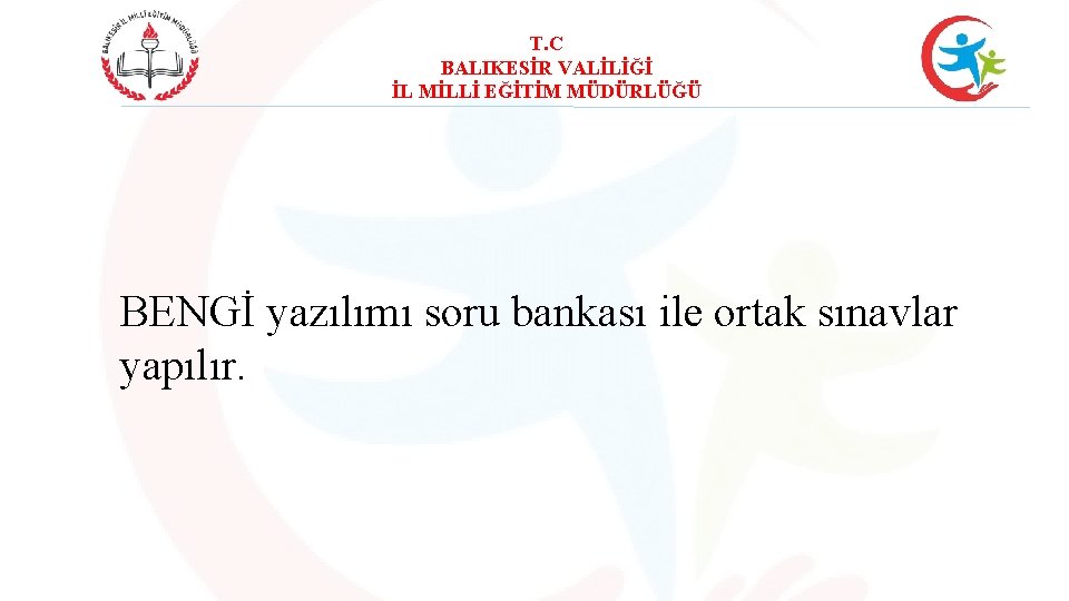 T. C BALIKESİR VALİLİĞİ İL MİLLİ EĞİTİM MÜDÜRLÜĞÜ BENGİ yazılımı soru bankası ile ortak