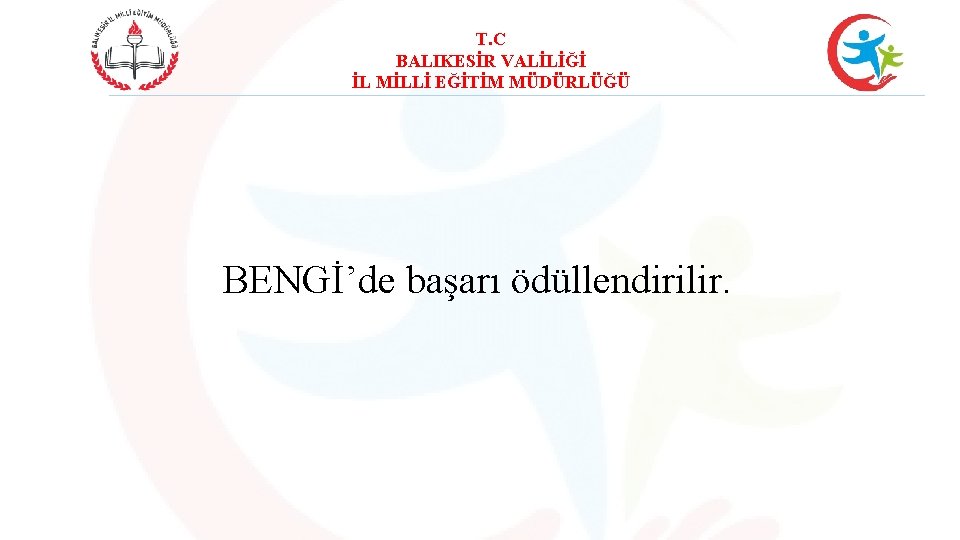 T. C BALIKESİR VALİLİĞİ İL MİLLİ EĞİTİM MÜDÜRLÜĞÜ BENGİ’de başarı ödüllendirilir. 