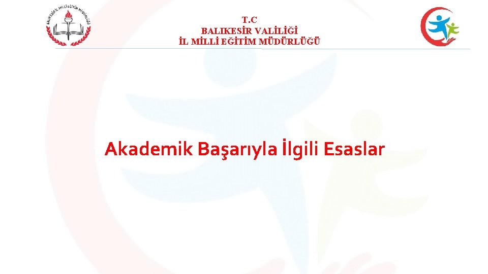 T. C BALIKESİR VALİLİĞİ İL MİLLİ EĞİTİM MÜDÜRLÜĞÜ Akademik Başarıyla İlgili Esaslar 