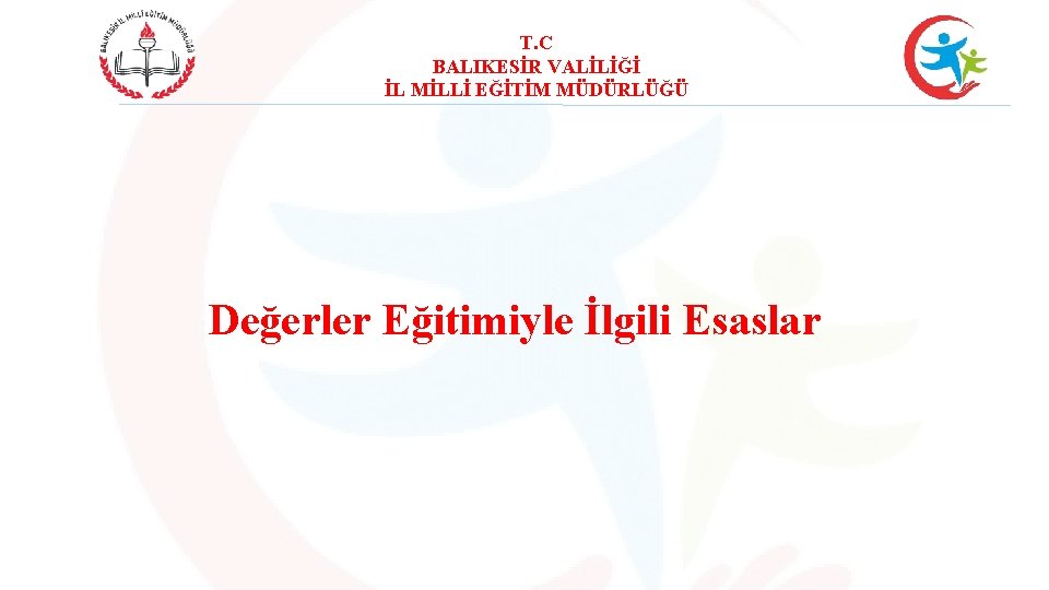 T. C BALIKESİR VALİLİĞİ İL MİLLİ EĞİTİM MÜDÜRLÜĞÜ Değerler Eğitimiyle İlgili Esaslar 
