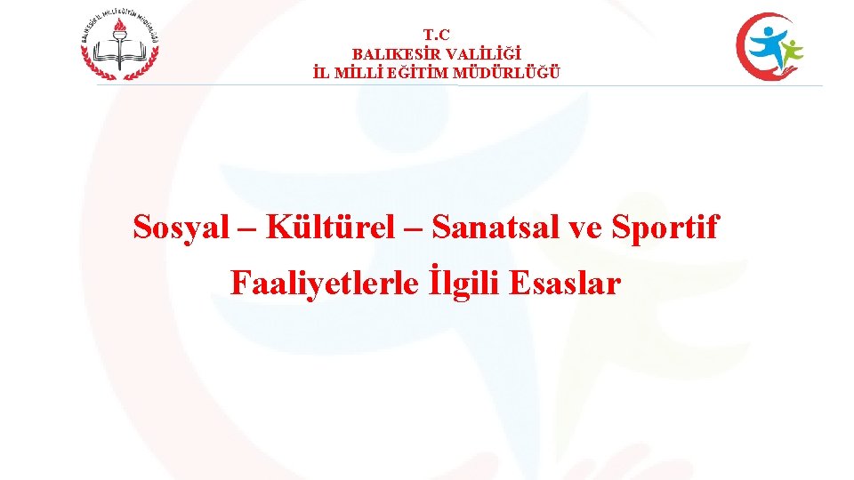 T. C BALIKESİR VALİLİĞİ İL MİLLİ EĞİTİM MÜDÜRLÜĞÜ Sosyal – Kültürel – Sanatsal ve