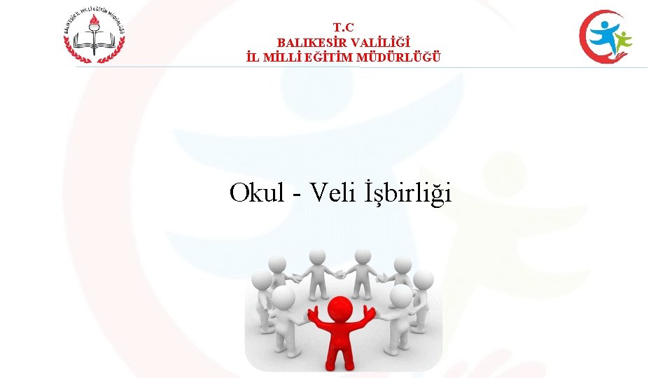 T. C BALIKESİR VALİLİĞİ İL MİLLİ EĞİTİM MÜDÜRLÜĞÜ Okul - Veli İşbirliği 